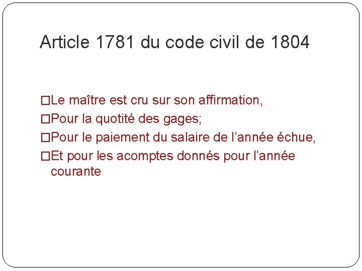 Article 1781 du code civil de 1804 �Le maître est cru sur son affirmation,