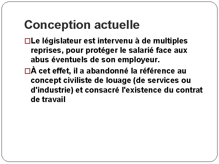 Conception actuelle �Le législateur est intervenu à de multiples reprises, pour protéger le salarié