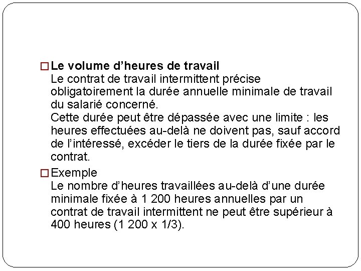 � Le volume d’heures de travail Le contrat de travail intermittent précise obligatoirement la