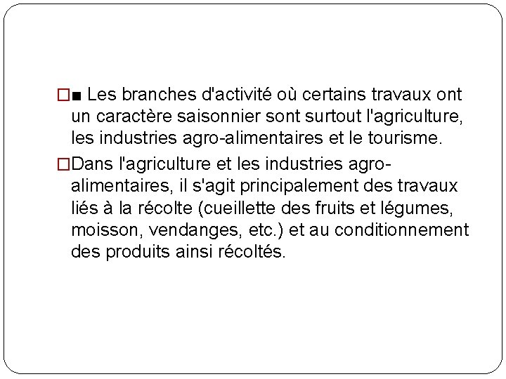 �■ Les branches d'activité où certains travaux ont un caractère saisonnier sont surtout l'agriculture,