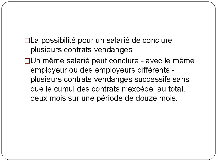 �La possibilité pour un salarié de conclure plusieurs contrats vendanges �Un même salarié peut