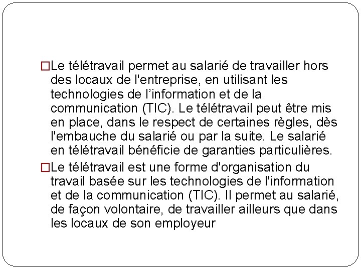 �Le télétravail permet au salarié de travailler hors des locaux de l'entreprise, en utilisant