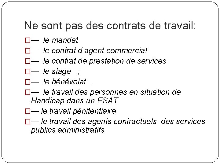 Ne sont pas des contrats de travail: �— le mandat �— le contrat d’agent