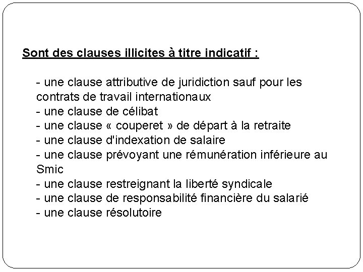 Sont des clauses illicites à titre indicatif : - une clause attributive de juridiction