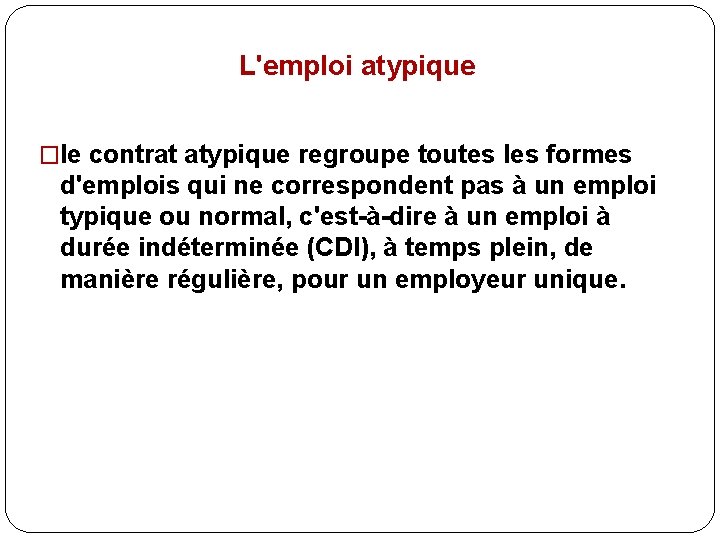 L'emploi atypique �le contrat atypique regroupe toutes les formes d'emplois qui ne correspondent pas