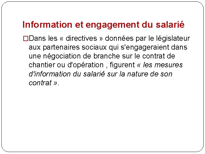 Information et engagement du salarié �Dans les « directives » données par le législateur