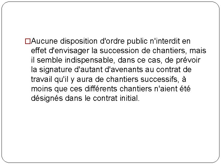 �Aucune disposition d'ordre public n'interdit en effet d'envisager la succession de chantiers, mais il