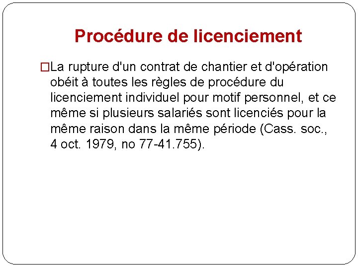 Procédure de licenciement �La rupture d'un contrat de chantier et d'opération obéit à toutes