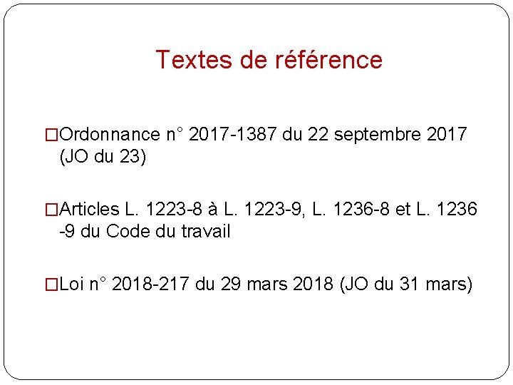 Textes de référence �Ordonnance n° 2017 -1387 du 22 septembre 2017 (JO du 23)