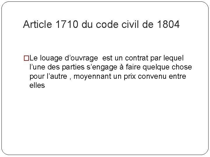 Article 1710 du code civil de 1804 �Le louage d’ouvrage est un contrat par