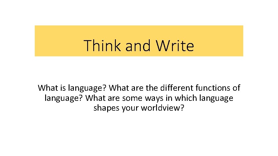 Think and Write What is language? What are the different functions of language? What Think and Write What is language? What are the different functions of language? What