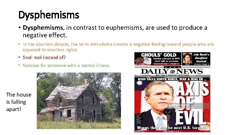 Dysphemisms • Dysphemisms, in contrast to euphemisms, are used to produce a negative effect. Dysphemisms • Dysphemisms, in contrast to euphemisms, are used to produce a negative effect.