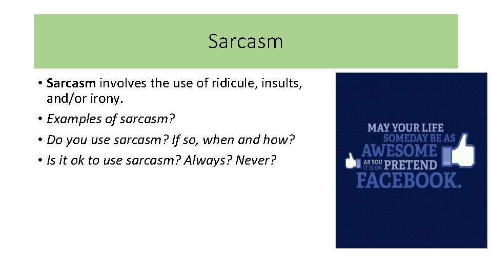 Sarcasm • Sarcasm involves the use of ridicule, insults, and/or irony. • Examples of Sarcasm • Sarcasm involves the use of ridicule, insults, and/or irony. • Examples of