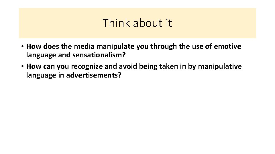 Think about it • How does the media manipulate you through the use of Think about it • How does the media manipulate you through the use of