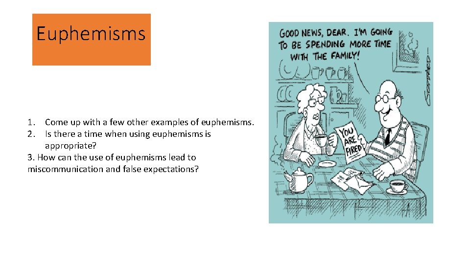 Euphemisms 1. Come up with a few other examples of euphemisms. 2. Is there Euphemisms 1. Come up with a few other examples of euphemisms. 2. Is there