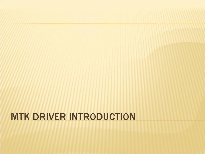 MTK DRIVER INTRODUCTION 