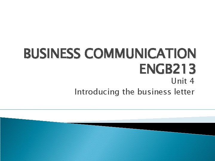 BUSINESS COMMUNICATION ENGB 213 Unit 4 Introducing the business letter 