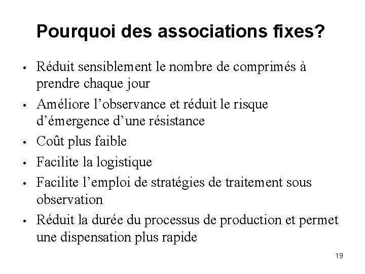 Pourquoi des associations fixes? • • • Réduit sensiblement le nombre de comprimés à