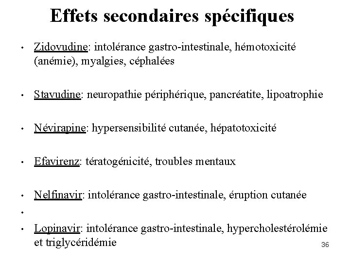 Effets secondaires spécifiques • Zidovudine: intolérance gastro-intestinale, hémotoxicité (anémie), myalgies, céphalées • Stavudine: neuropathie