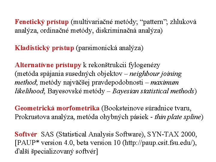 Fenetický prístup (multivariačné metódy; “pattern”; zhluková analýza, ordinačné metódy, diskriminačná analýza) Kladistický prístup (parsimonická