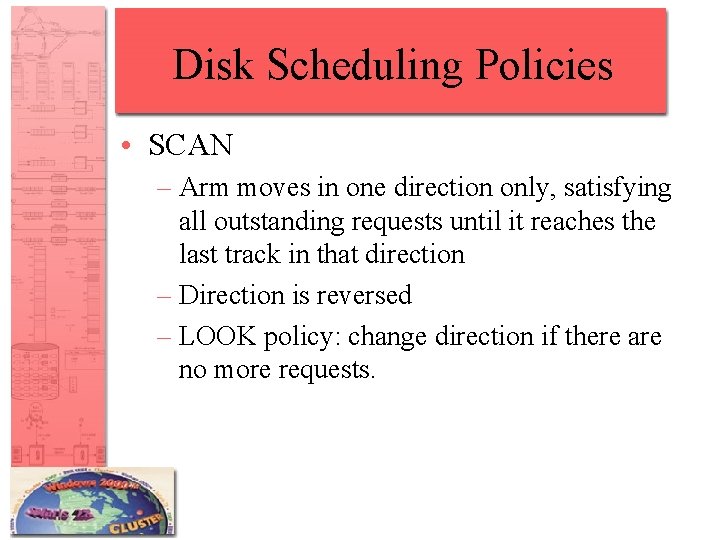 Disk Scheduling Policies • SCAN – Arm moves in one direction only, satisfying all