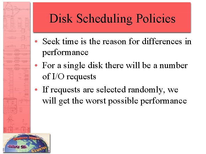 Disk Scheduling Policies • Seek time is the reason for differences in performance •