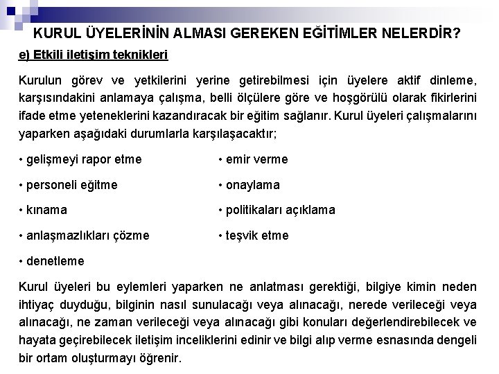 KURUL ÜYELERİNİN ALMASI GEREKEN EĞİTİMLER NELERDİR? e) Etkili iletişim teknikleri Kurulun görev ve yetkilerini
