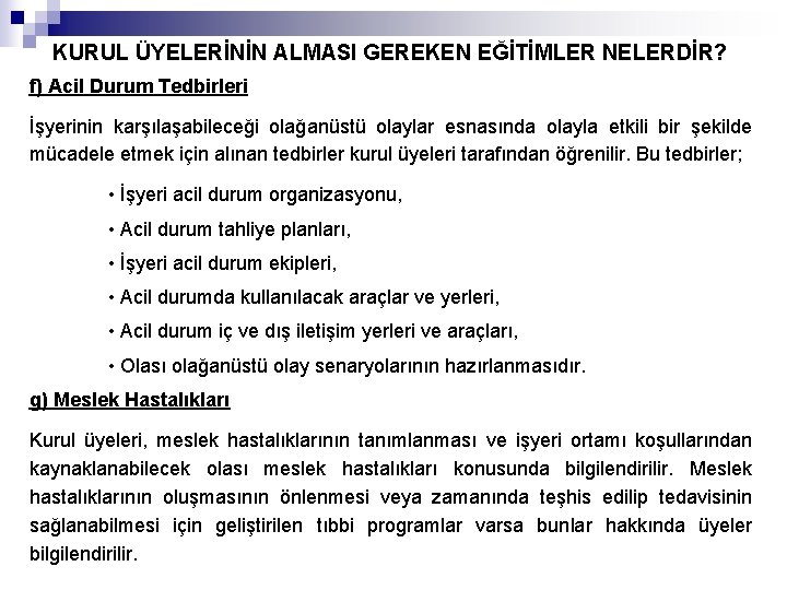 KURUL ÜYELERİNİN ALMASI GEREKEN EĞİTİMLER NELERDİR? f) Acil Durum Tedbirleri İşyerinin karşılaşabileceği olağanüstü olaylar