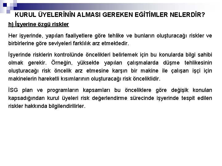 KURUL ÜYELERİNİN ALMASI GEREKEN EĞİTİMLER NELERDİR? h) İşyerine özgü riskler Her işyerinde, yapılan faaliyetlere