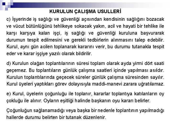 KURULUN ÇALIŞMA USULLERİ c) İşyerinde iş sağlığı ve güvenliği açısından kendisinin sağlığını bozacak ve