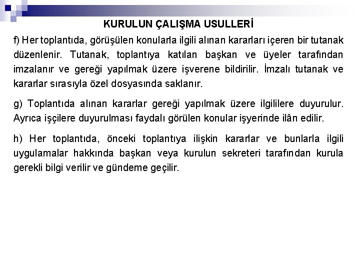 KURULUN ÇALIŞMA USULLERİ f) Her toplantıda, görüşülen konularla ilgili alınan kararları içeren bir tutanak
