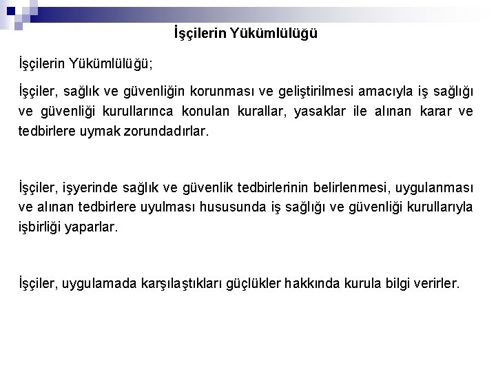 İşçilerin Yükümlülüğü; İşçiler, sağlık ve güvenliğin korunması ve geliştirilmesi amacıyla iş sağlığı ve güvenliği