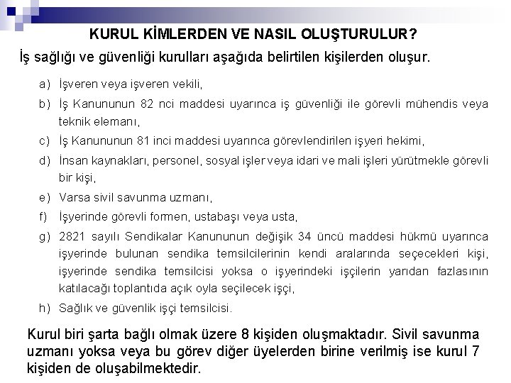 KURUL KİMLERDEN VE NASIL OLUŞTURULUR? İş sağlığı ve güvenliği kurulları aşağıda belirtilen kişilerden oluşur.