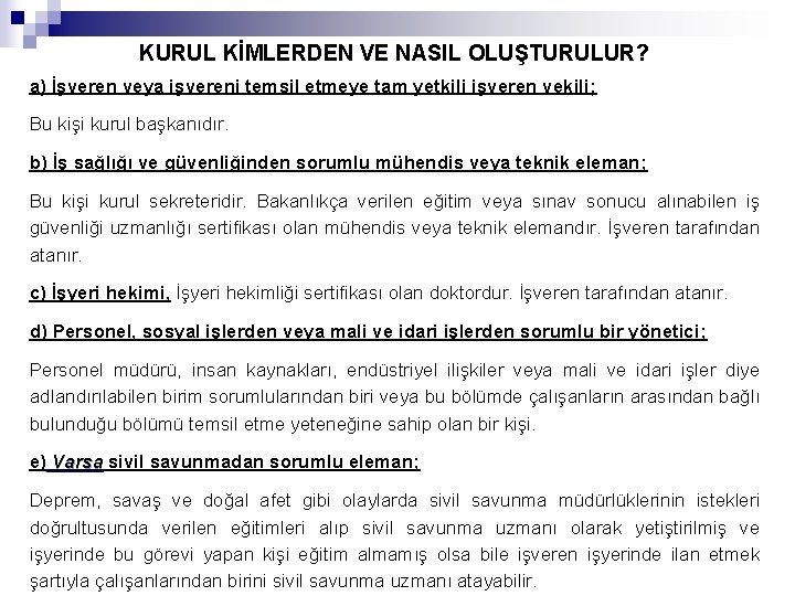 KURUL KİMLERDEN VE NASIL OLUŞTURULUR? a) İşveren veya işvereni temsil etmeye tam yetkili işveren