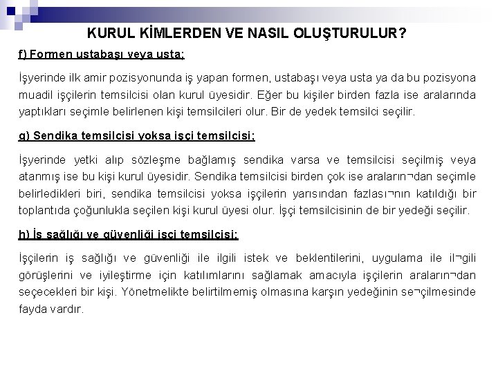 KURUL KİMLERDEN VE NASIL OLUŞTURULUR? f) Formen ustabaşı veya usta; İşyerinde ilk amir pozisyonunda