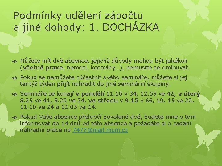 Podmínky udělení zápočtu a jiné dohody: 1. DOCHÁZKA Můžete mít dvě absence, jejichž důvody