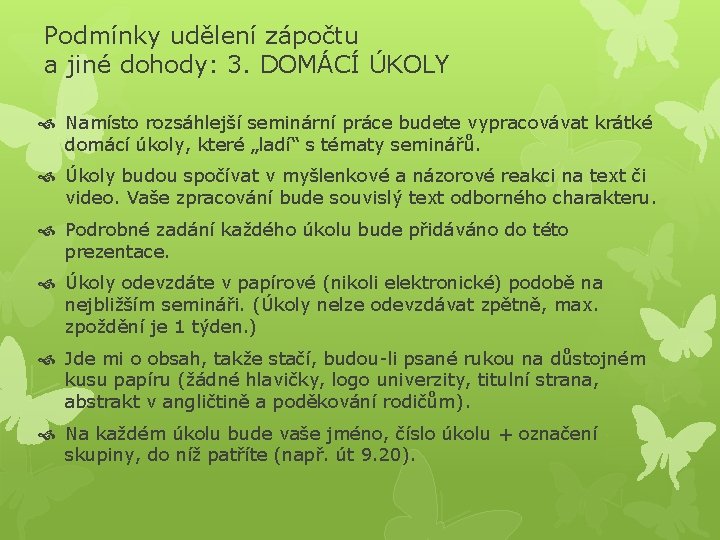 Podmínky udělení zápočtu a jiné dohody: 3. DOMÁCÍ ÚKOLY Namísto rozsáhlejší seminární práce budete