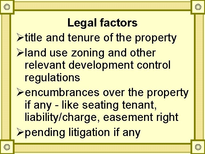 Legal factors Øtitle and tenure of the property Øland use zoning and other relevant