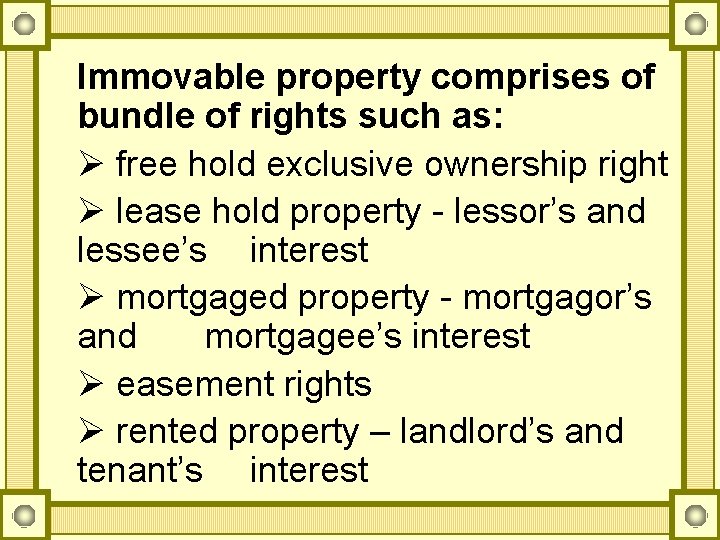 Immovable property comprises of bundle of rights such as: Ø free hold exclusive ownership
