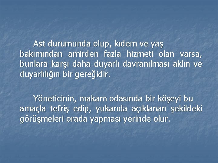 Ast durumunda olup, kıdem ve yaş bakımından amirden fazla hizmeti olan varsa, bunlara karşı Ast durumunda olup, kıdem ve yaş bakımından amirden fazla hizmeti olan varsa, bunlara karşı