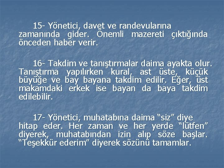 15 - Yönetici, davet ve randevularına zamanında gider. Önemli mazereti çıktığında önceden haber verir. 15 - Yönetici, davet ve randevularına zamanında gider. Önemli mazereti çıktığında önceden haber verir.