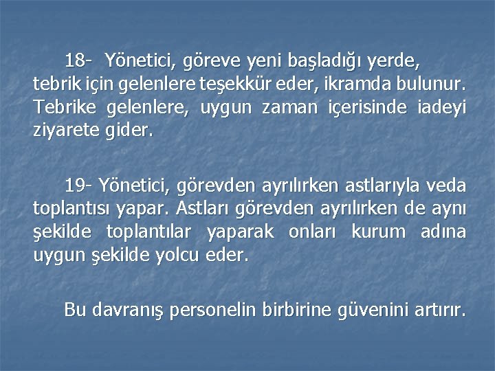 18 - Yönetici, göreve yeni başladığı yerde, tebrik için gelenlere teşekkür eder, ikramda bulunur. 18 - Yönetici, göreve yeni başladığı yerde, tebrik için gelenlere teşekkür eder, ikramda bulunur.