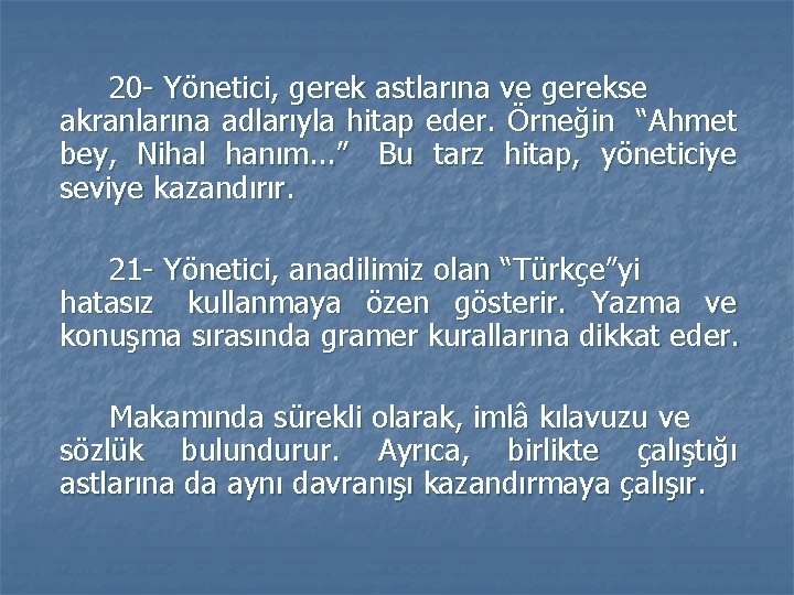 20 - Yönetici, gerek astlarına ve gerekse akranlarına adlarıyla hitap eder. Örneğin “Ahmet bey, 20 - Yönetici, gerek astlarına ve gerekse akranlarına adlarıyla hitap eder. Örneğin “Ahmet bey,