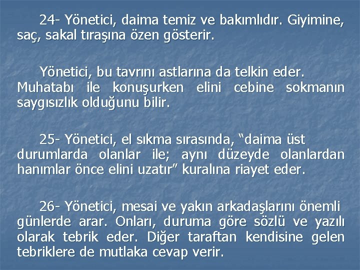 24 - Yönetici, daima temiz ve bakımlıdır. Giyimine, saç, sakal tıraşına özen gösterir. Yönetici, 24 - Yönetici, daima temiz ve bakımlıdır. Giyimine, saç, sakal tıraşına özen gösterir. Yönetici,
