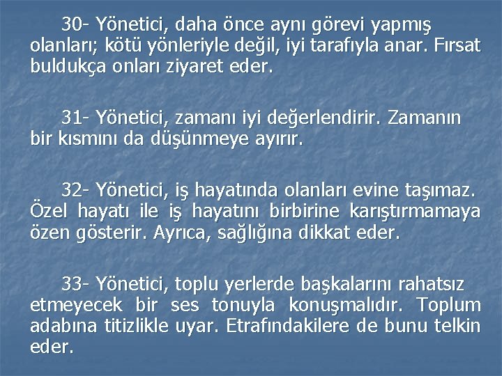 30 - Yönetici, daha önce aynı görevi yapmış olanları; kötü yönleriyle değil, iyi tarafıyla 30 - Yönetici, daha önce aynı görevi yapmış olanları; kötü yönleriyle değil, iyi tarafıyla