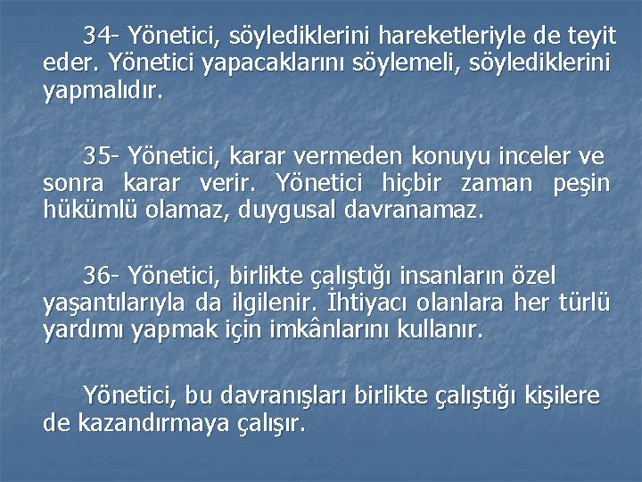 34 - Yönetici, söylediklerini hareketleriyle de teyit eder. Yönetici yapacaklarını söylemeli, söylediklerini yapmalıdır. 35 34 - Yönetici, söylediklerini hareketleriyle de teyit eder. Yönetici yapacaklarını söylemeli, söylediklerini yapmalıdır. 35