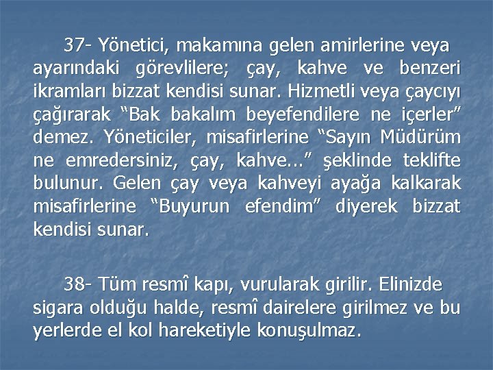 37 - Yönetici, makamına gelen amirlerine veya ayarındaki görevlilere; çay, kahve ve benzeri ikramları 37 - Yönetici, makamına gelen amirlerine veya ayarındaki görevlilere; çay, kahve ve benzeri ikramları