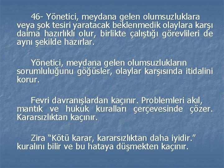 46 - Yönetici, meydana gelen olumsuzluklara veya şok tesiri yaratacak beklenmedik olaylara karşı daima 46 - Yönetici, meydana gelen olumsuzluklara veya şok tesiri yaratacak beklenmedik olaylara karşı daima
