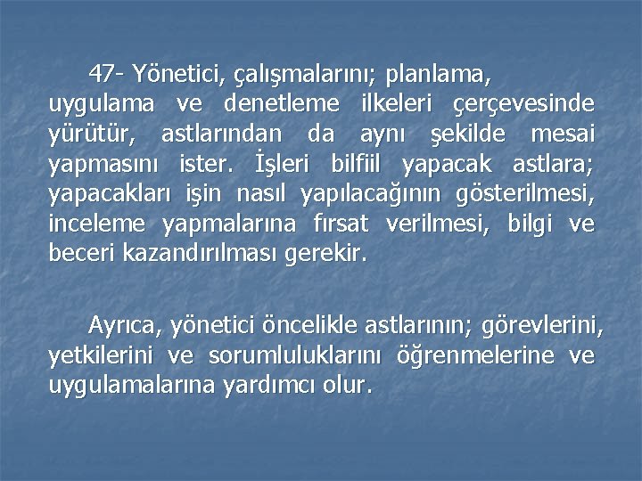 47 - Yönetici, çalışmalarını; planlama, uygulama ve denetleme ilkeleri çerçevesinde yürütür, astlarından da aynı 47 - Yönetici, çalışmalarını; planlama, uygulama ve denetleme ilkeleri çerçevesinde yürütür, astlarından da aynı