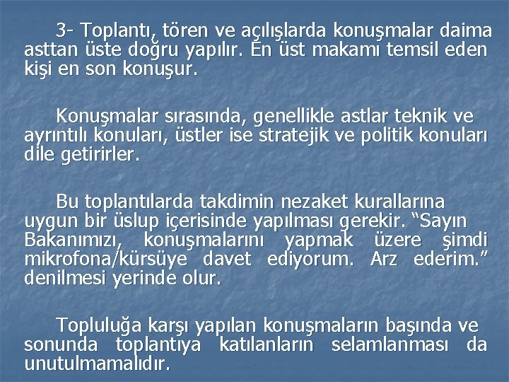 3 - Toplantı, tören ve açılışlarda konuşmalar daima asttan üste doğru yapılır. En üst 3 - Toplantı, tören ve açılışlarda konuşmalar daima asttan üste doğru yapılır. En üst